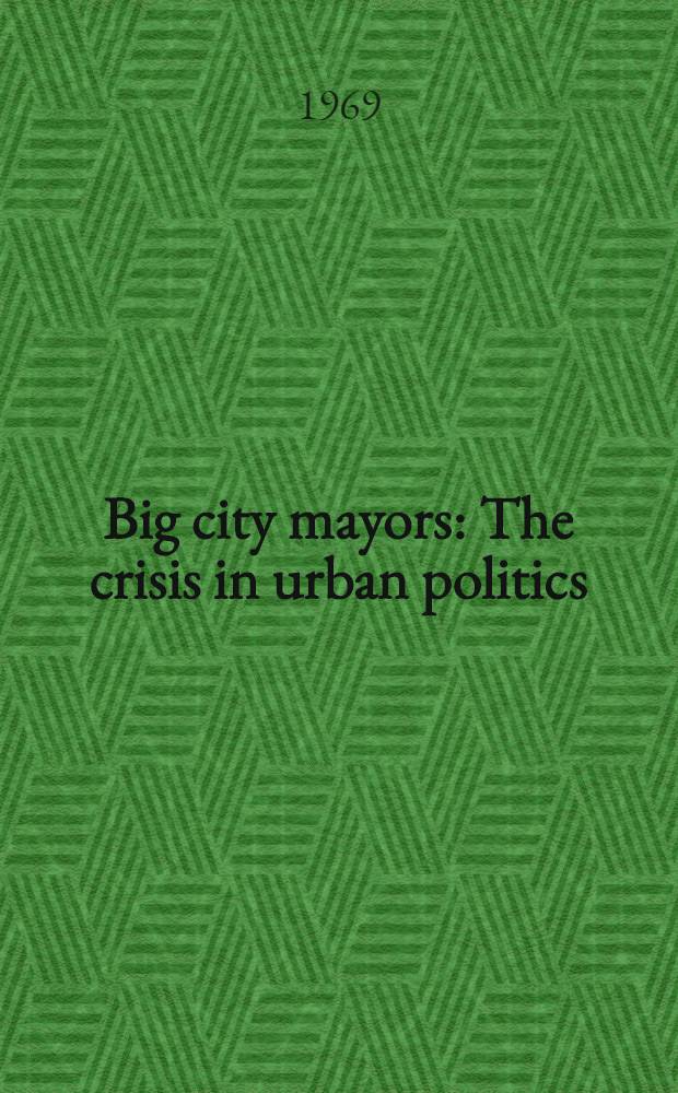 Big city mayors : The crisis in urban politics