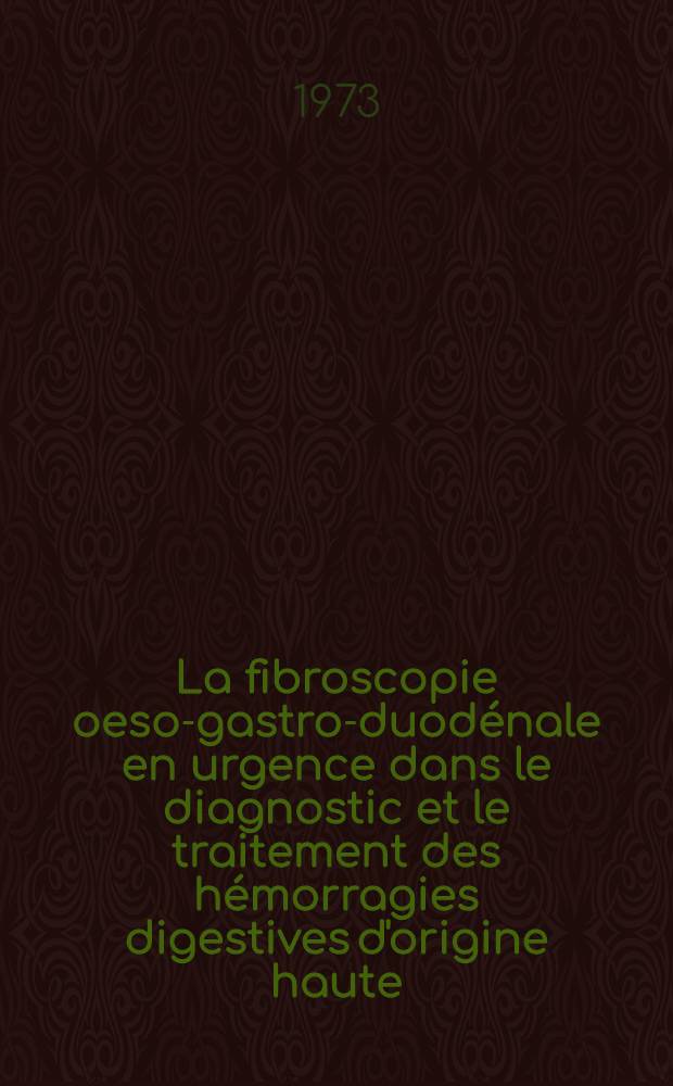 La fibroscopie oeso-gastro-duodénale en urgence dans le diagnostic et le traitement des hémorragies digestives d'origine haute : Étude à propos de 900 observations : Thèse