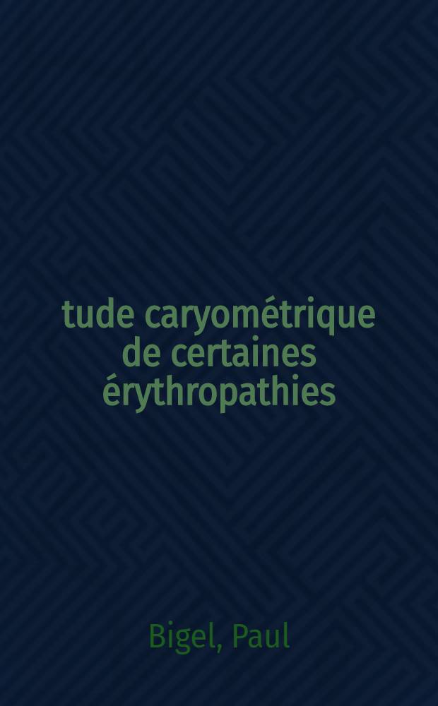 &Eacute;tude caryom&eacute;trique de certaines &eacute;rythropathies : Th&egrave;se
