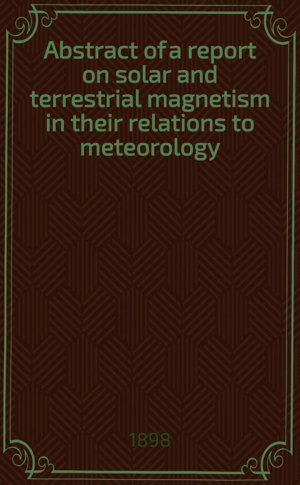 Abstract of a report on solar and terrestrial magnetism in their relations to meteorology