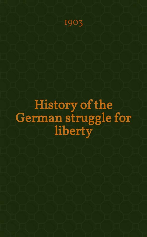 History of the German struggle for liberty : In 3 vol