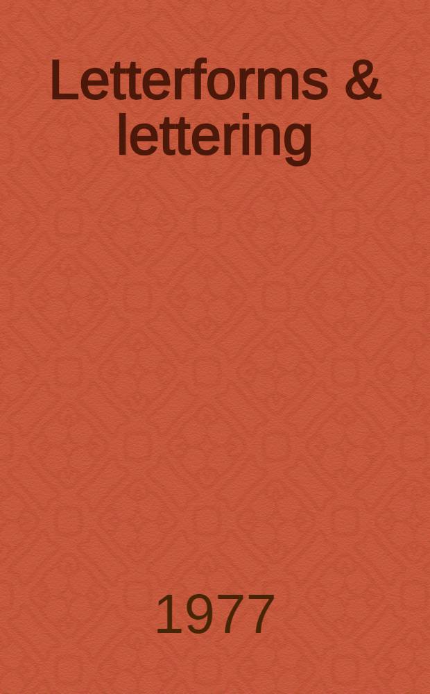 Letterforms & lettering : Towards an understanding of the shapes of letters
