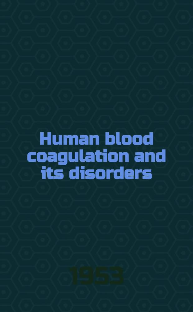 Human blood coagulation and its disorders
