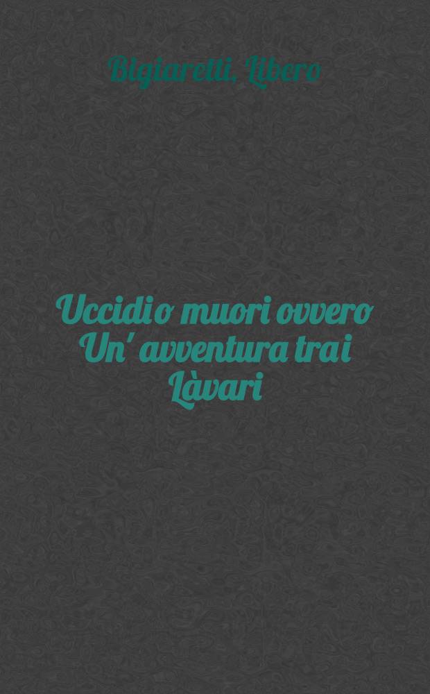 Uccidi o muori [ovvero Un' avventura tra i Làvari] : Racconti