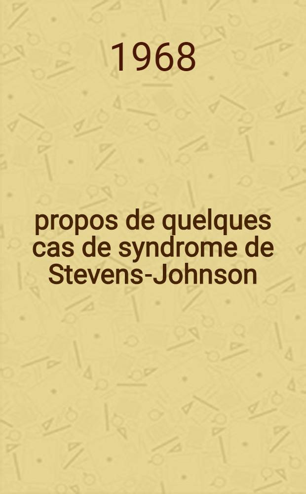 &Agrave; propos de quelques cas de syndrome de Stevens-Johnson : Th&egrave;se