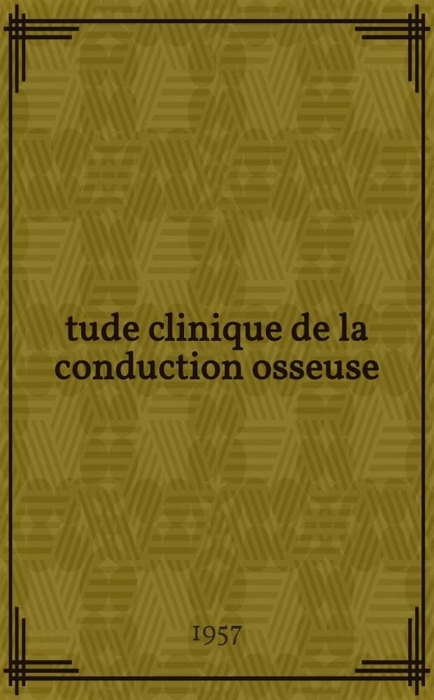 Étude clinique de la conduction osseuse : Thèse pour le doctorat en méd. (diplôme d'État)