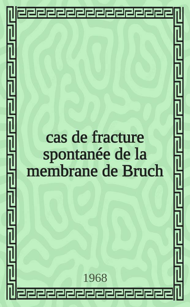 2 cas de fracture spontan&eacute;e de la membrane de Bruch : Contribution &agrave; l'&eacute;tude des l&eacute;sions maculaires de la myopie forte : Th&egrave;se