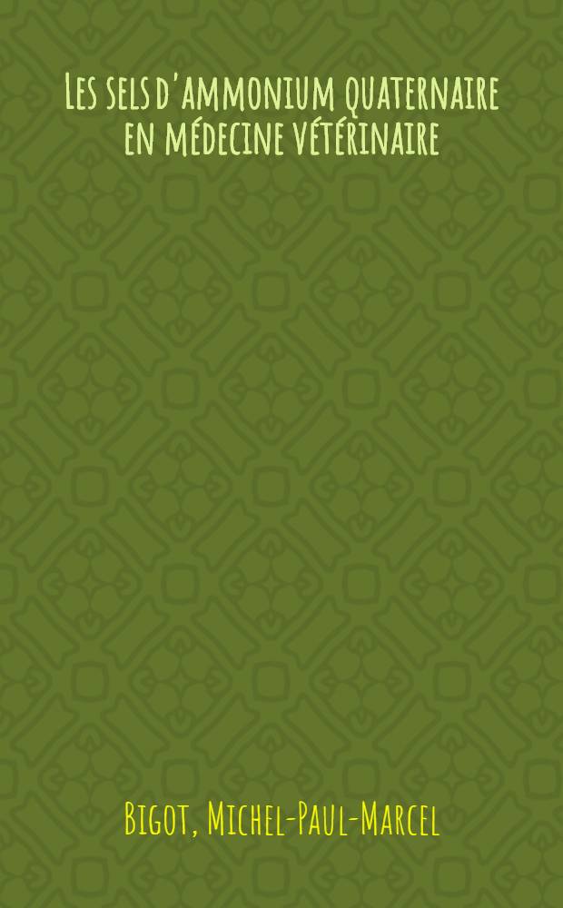 Les sels d'ammonium quaternaire en médecine vétérinaire : Leur champ d'application : Thèse