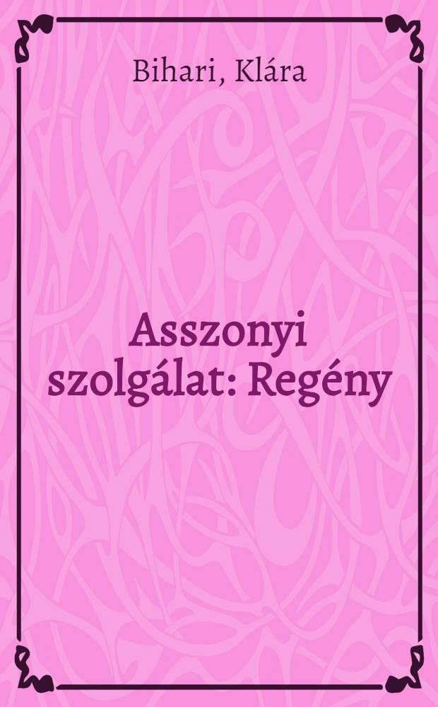 Asszonyi szolgálat : Regény