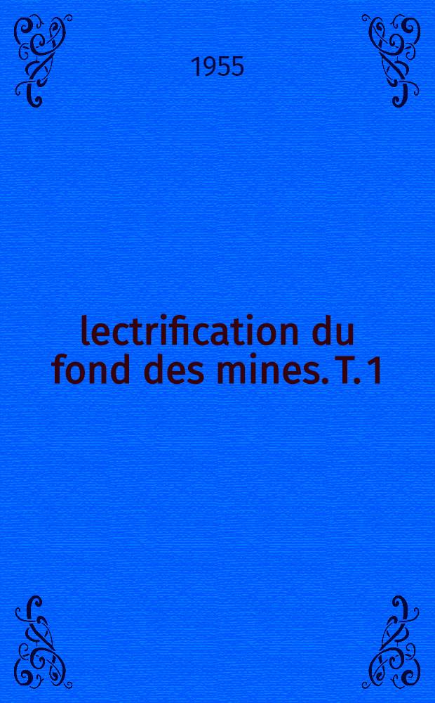 Électrification du fond des mines. T. 1 : La théorie générale de l'électrification du fond