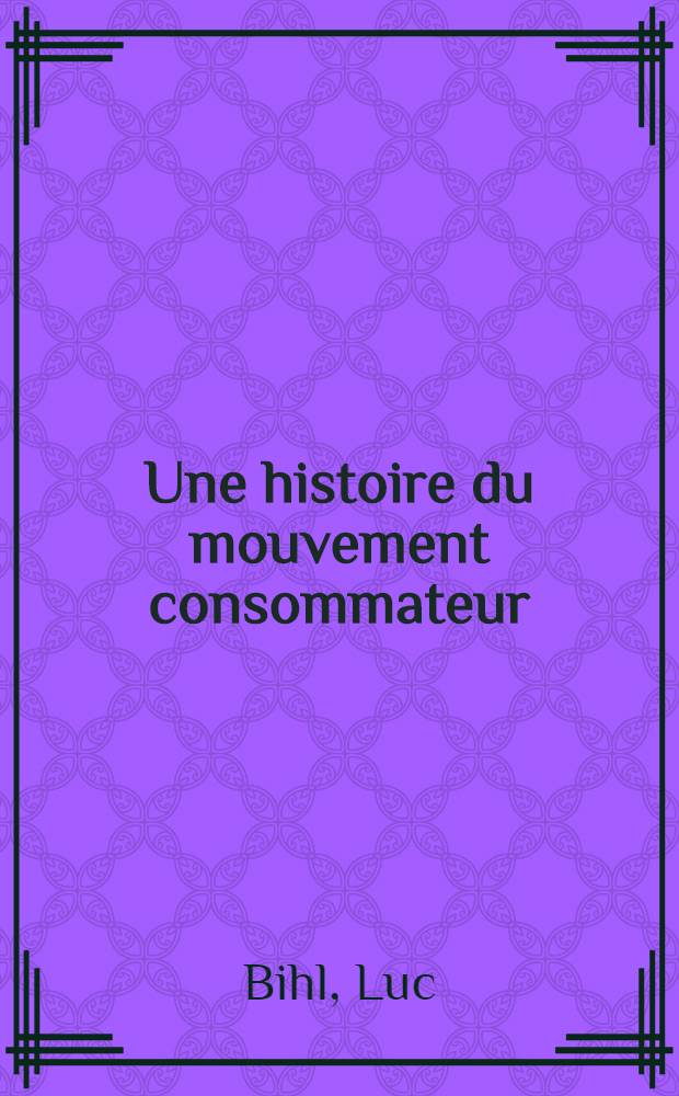 Une histoire du mouvement consommateur : Mille ans de luttes
