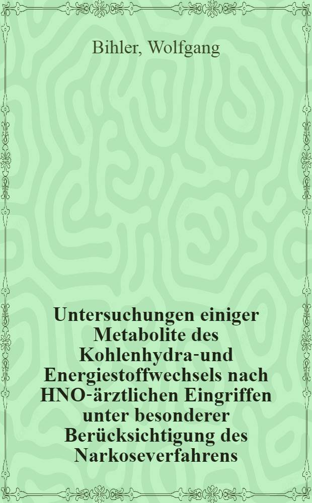 Untersuchungen einiger Metabolite des Kohlenhydrat- und Energiestoffwechsels nach HNO-ärztlichen Eingriffen unter besonderer Berücksichtigung des Narkoseverfahrens : Inaug.-Diss