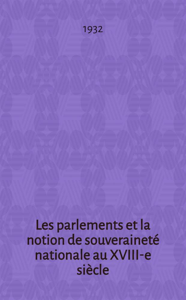 Les parlements et la notion de souverainet&eacute; nationale au XVIII-e si&egrave;cle