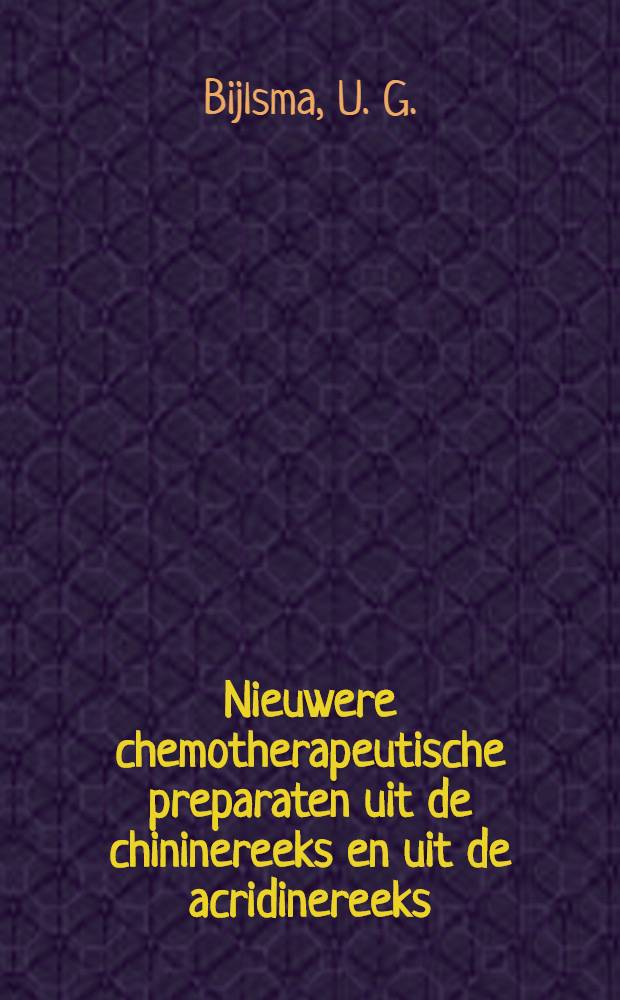 Nieuwere chemotherapeutische preparaten uit de chininereeks en uit de acridinereeks : Eucupine, vucine, trypaflavine en rivand