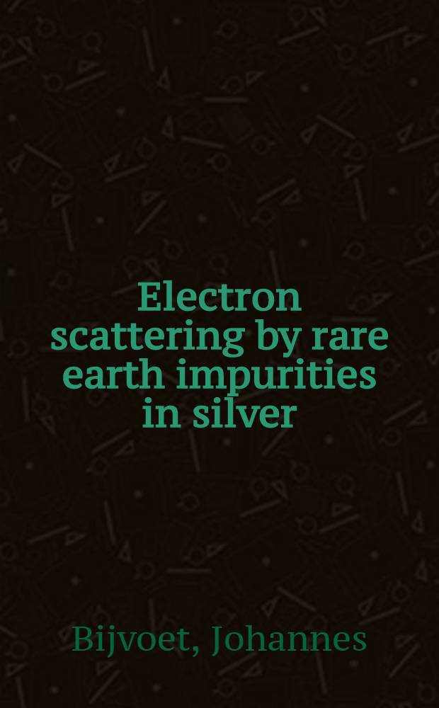 Electron scattering by rare earth impurities in silver : Acad. proefschr. ... aan de Univ. van Amsterdam