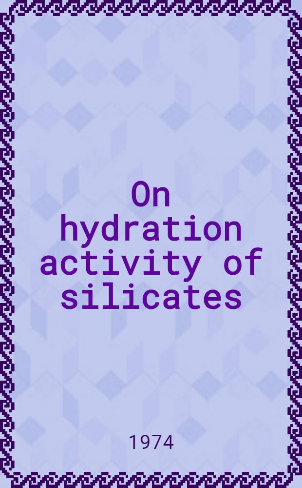 On hydration activity of silicates : Supplementary paper
