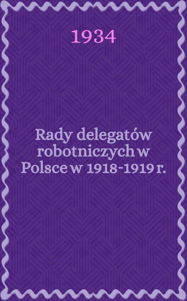 ... Rady delegatów robotniczych w Polsce w 1918-1919 r.