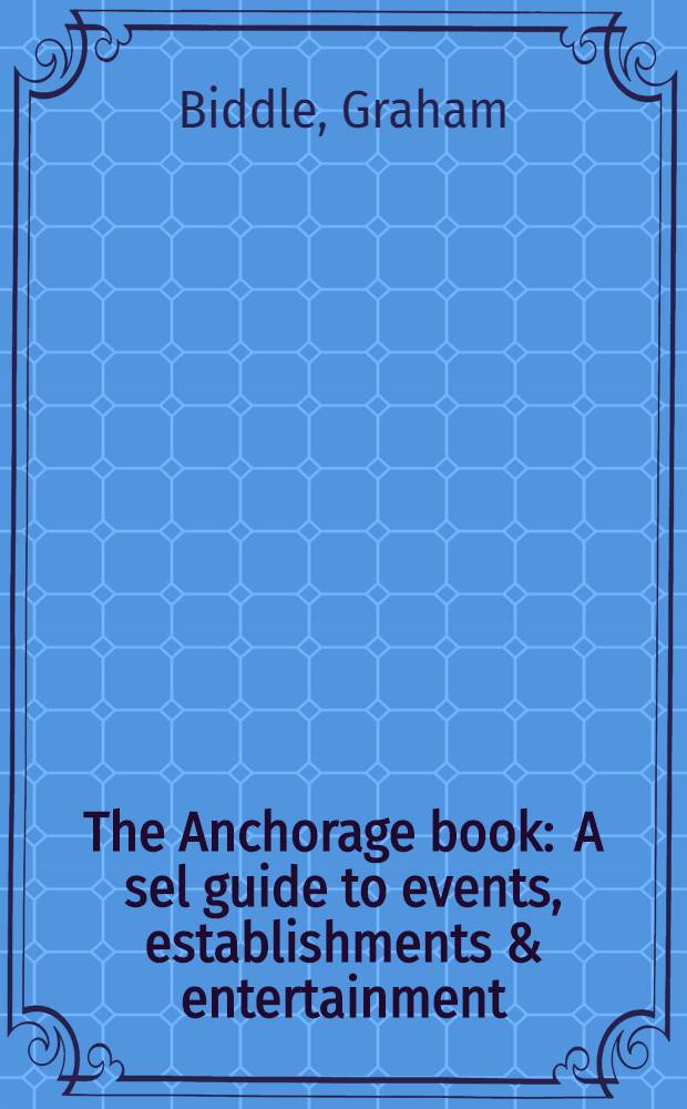 The Anchorage book : A sel guide to events, establishments & entertainment