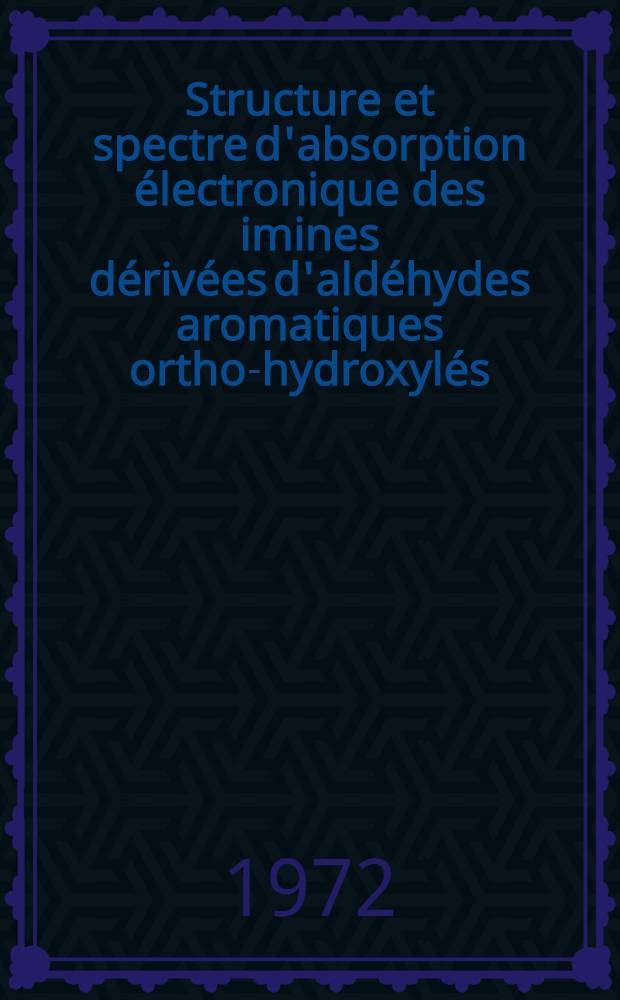 Structure et spectre d'absorption électronique des imines dérivées d'aldéhydes aromatiques ortho-hydroxylés : Thèse ..