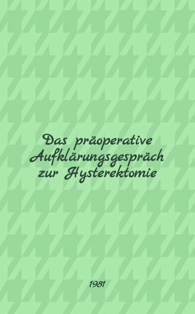 Das präoperative Aufklärungsgespräch zur Hysterektomie : Inaug.-Diss