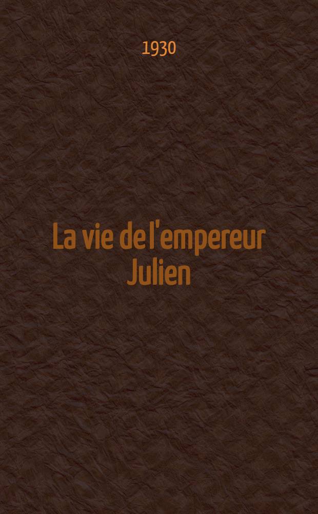 ... La vie de l'empereur Julien