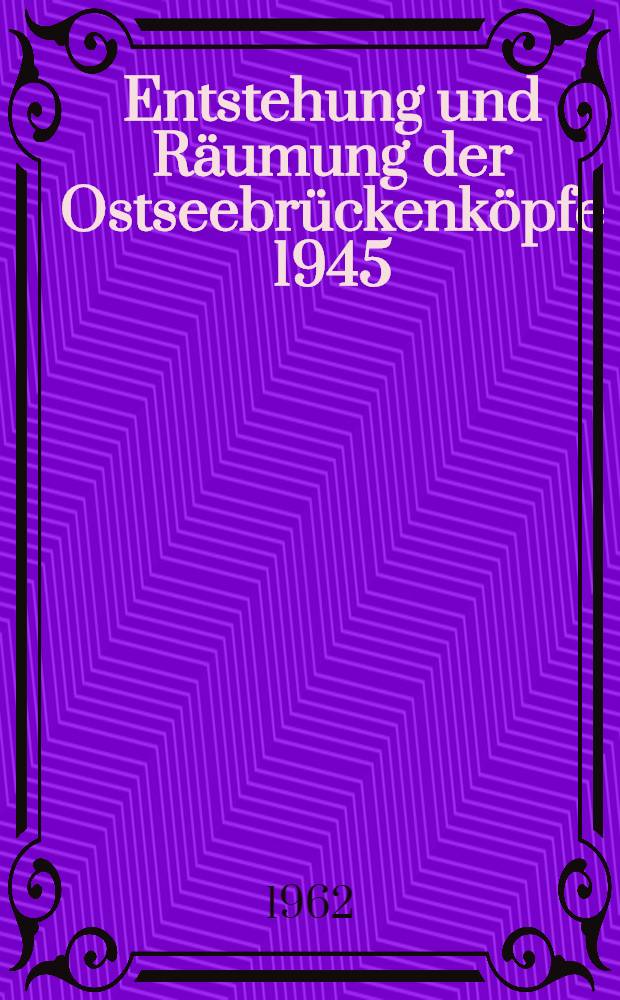 Entstehung und Räumung der Ostseebrückenköpfe 1945