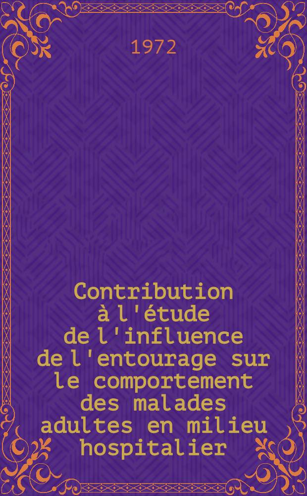 Contribution à l'étude de l'influence de l'entourage sur le comportement des malades adultes en milieu hospitalier : Thèse ..