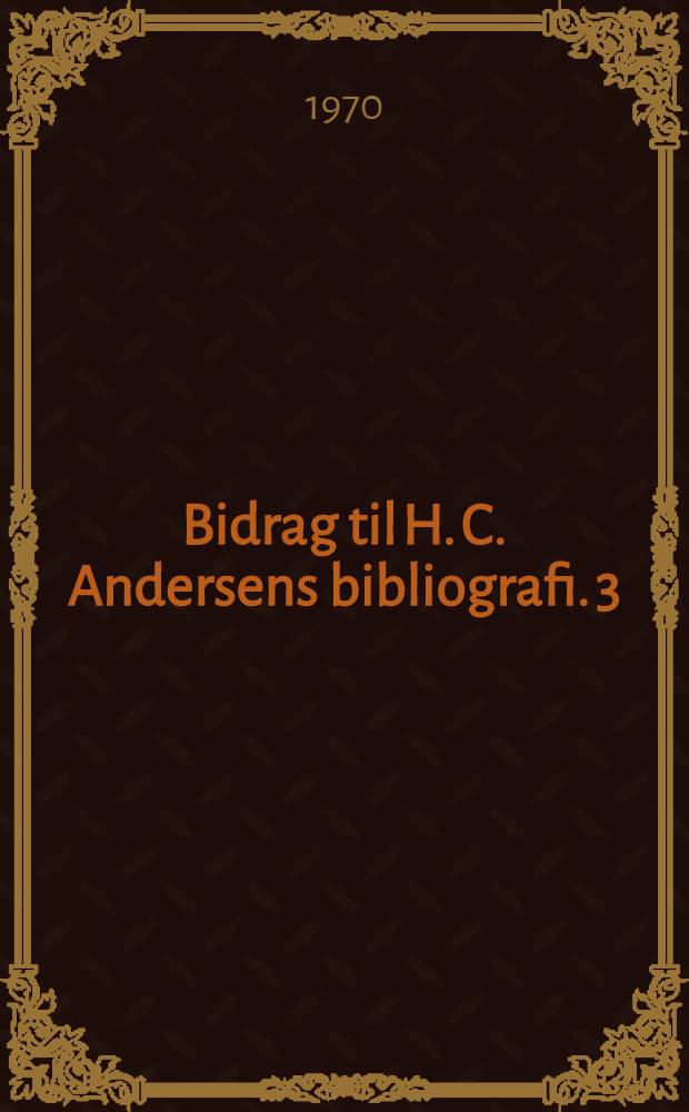 Bidrag til H. C. Andersens bibliografi. 3 : Værker af H. C. Andersen oversat til fransk
