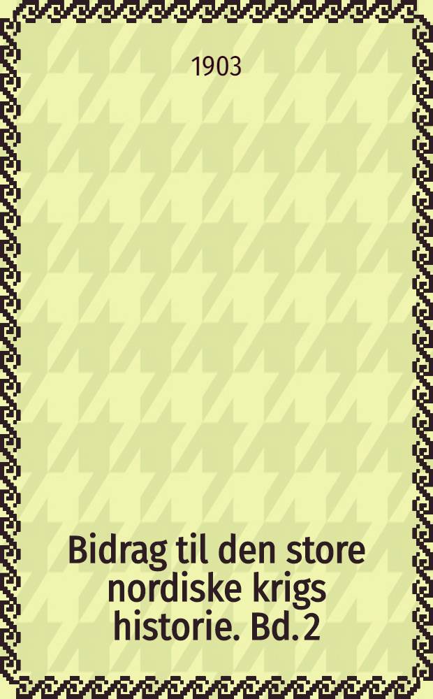 Bidrag til den store nordiske krigs historie. Bd. 2 : Felttoget i Skaane 1709-1710