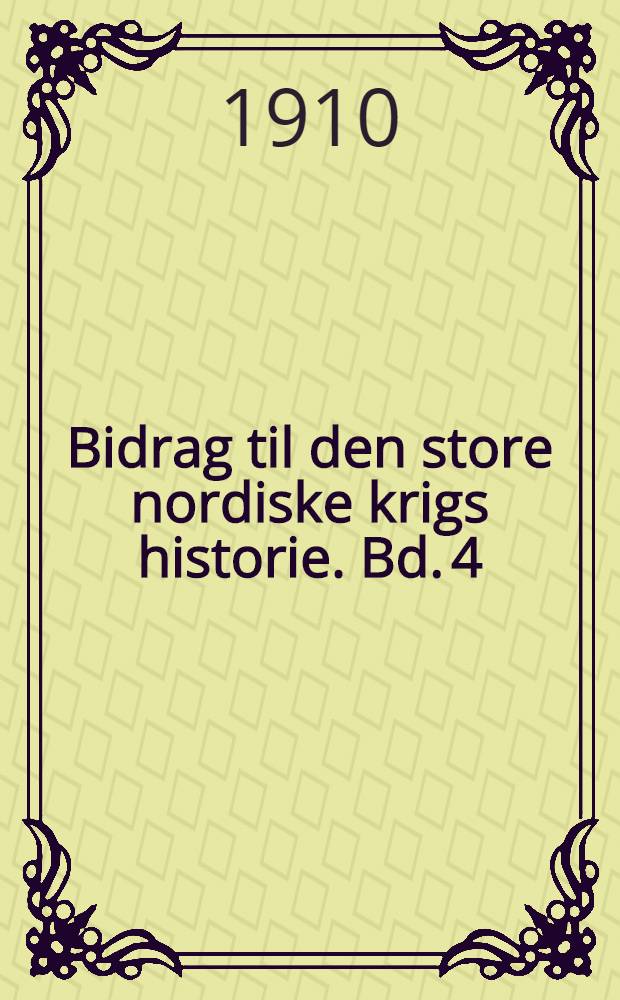 Bidrag til den store nordiske krigs historie. Bd. 4 : De Nordiske allieredes kamp med Magnus Stenbock 1712-1713