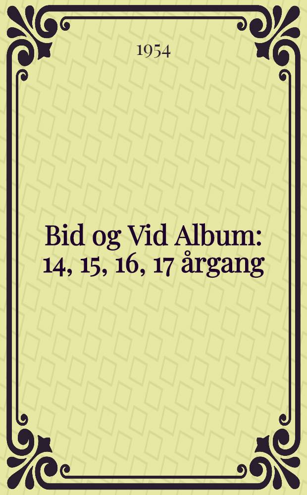 Bid og Vid [Album] : 14, 15, 16, 17 årgang