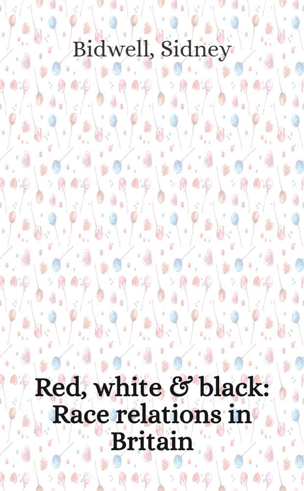 Red, white & black : Race relations in Britain