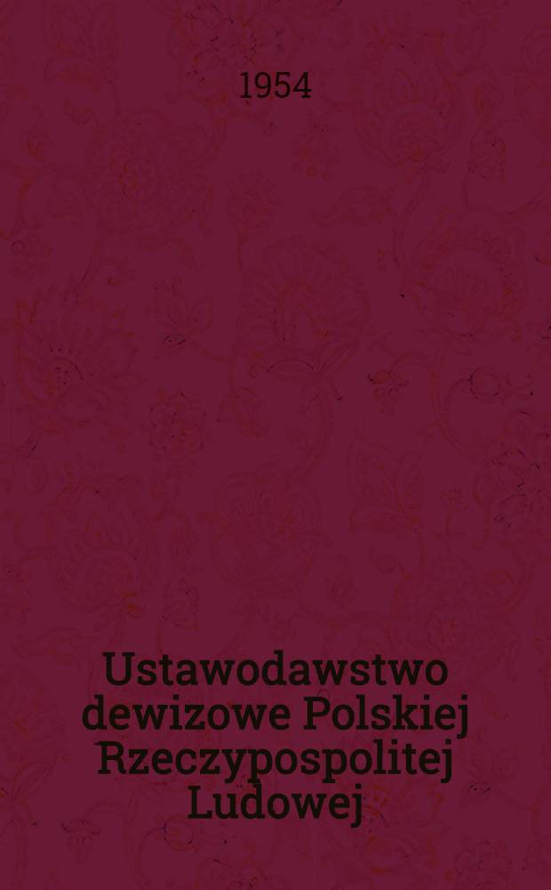 Ustawodawstwo dewizowe Polskiej Rzeczypospolitej Ludowej : Według stanu prawnego na dzień i stycznia 1954 r