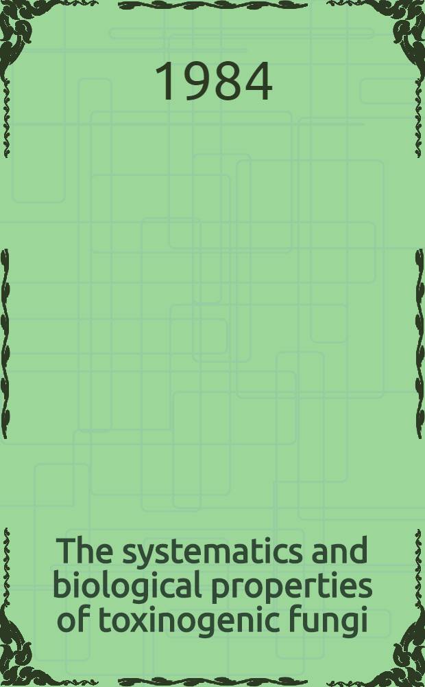 The systematics and biological properties of toxinogenic fungi