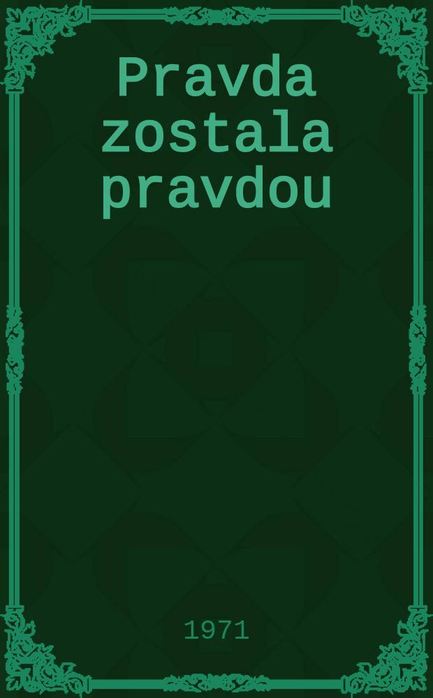 Pravda zostala pravdou : Prejavy a články. Okt. 1967 - dec. 1970