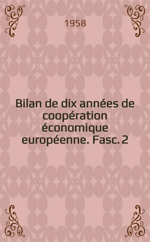 Bilan de dix ann&eacute;es de coop&eacute;ration &eacute;conomique europ&eacute;enne. Fasc. 2