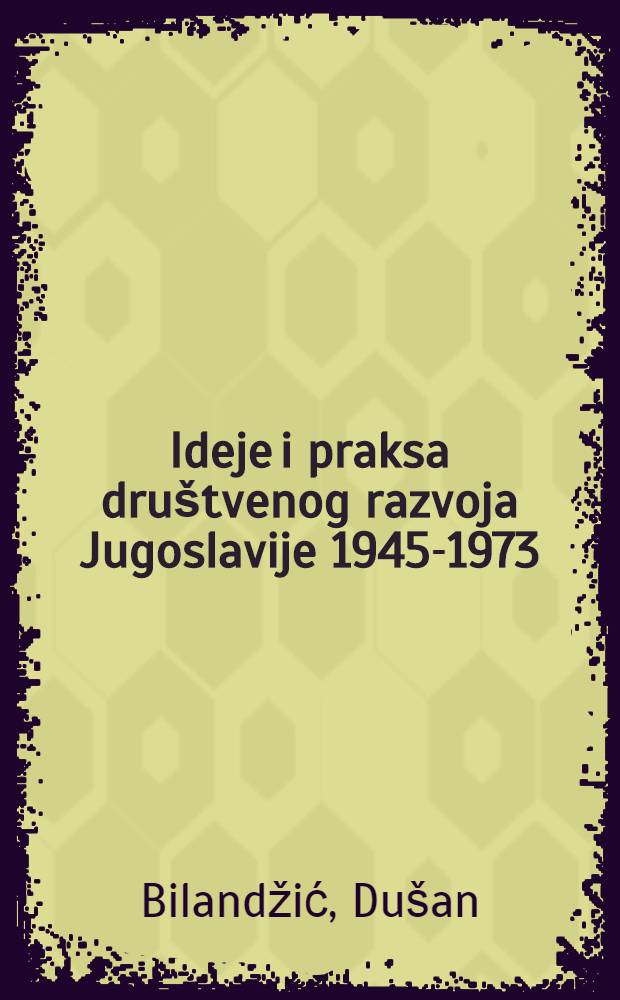 Ideje i praksa društvenog razvoja Jugoslavije 1945-1973