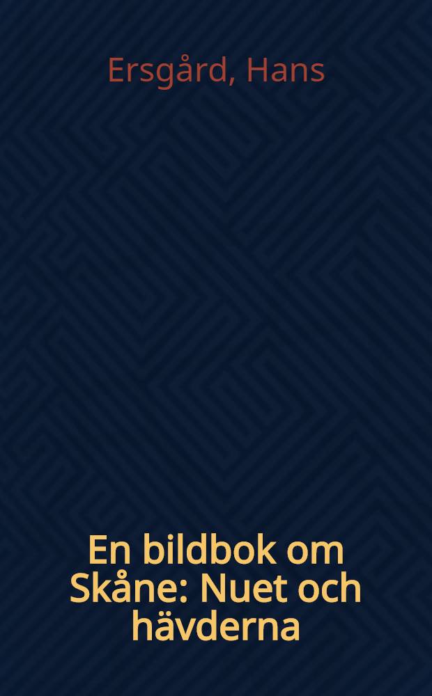 En bildbok om Skåne : Nuet och hävderna : Album
