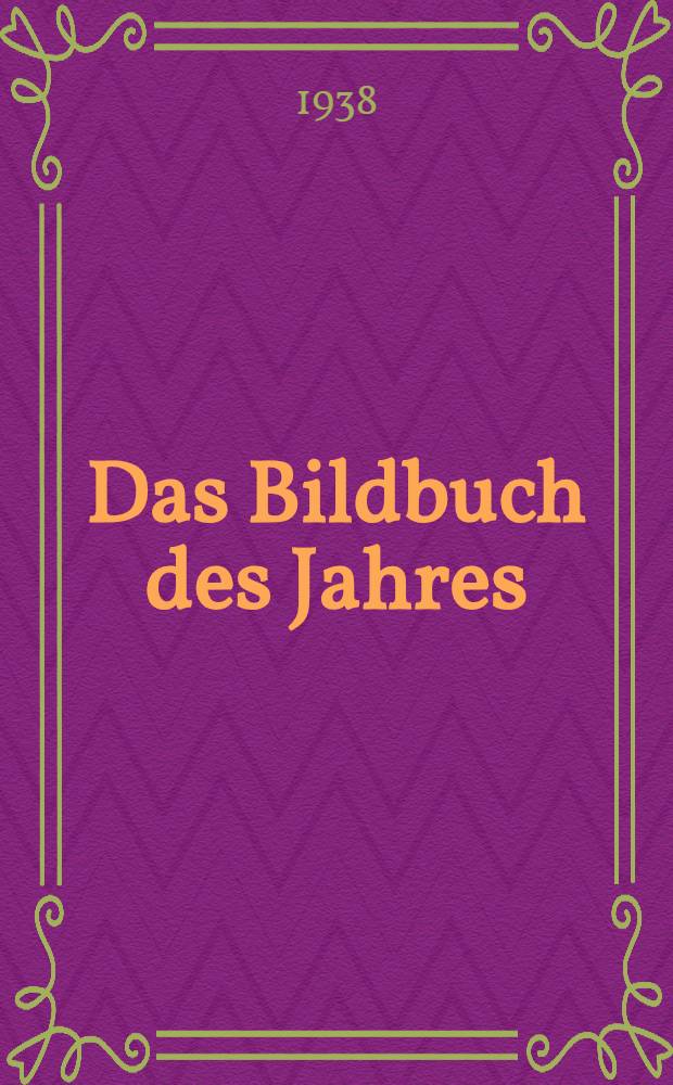 Das Bildbuch des Jahres : Dok. des Zeitgeschehens in Wort u. Bild