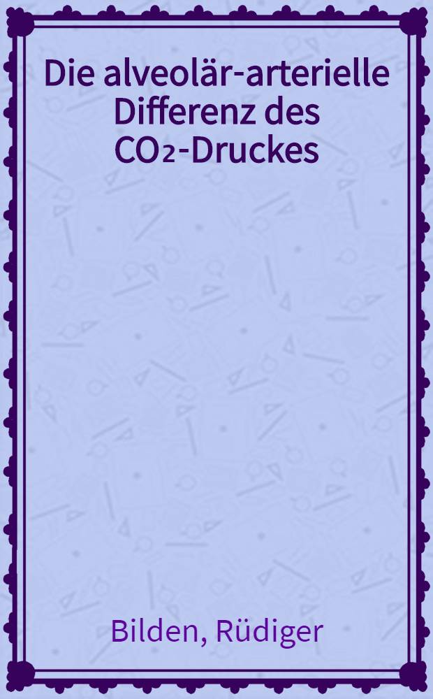 Die alveolär-arterielle Differenz des CO₂-Druckes (aADpCO₂) im Sauerstoffmangel : Inaug.-Diss. ... der ... Med. Fakultät der ... Univ. zu Bonn