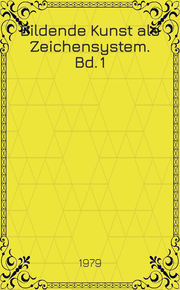 Bildende Kunst als Zeichensystem. Bd. 1 : Ikonographie und Ikonologie