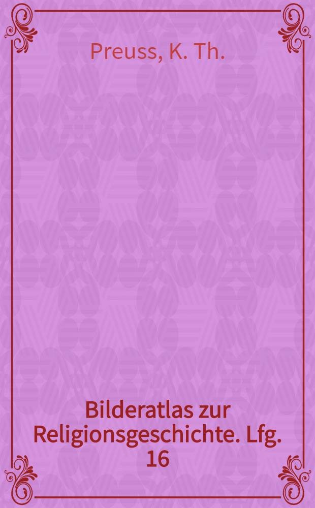 Bilderatlas zur Religionsgeschichte. Lfg. 16 : Mexikanische Religion