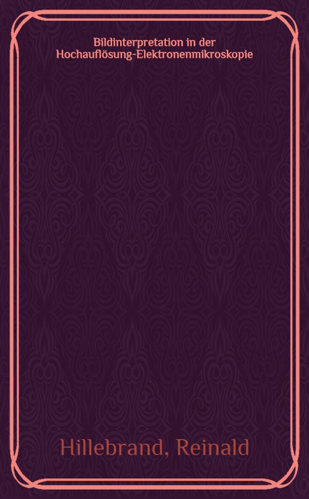 Bildinterpretation in der Hochauflösungs- Elektronenmikroskopie : Numerische u. optische Verfahren zur Interpretation elektronenmikroskopischer Hochauflösungs-abbildungen kristalliner Objekte