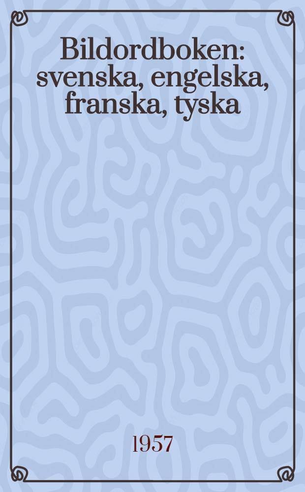 Bildordboken : svenska, engelska, franska, tyska