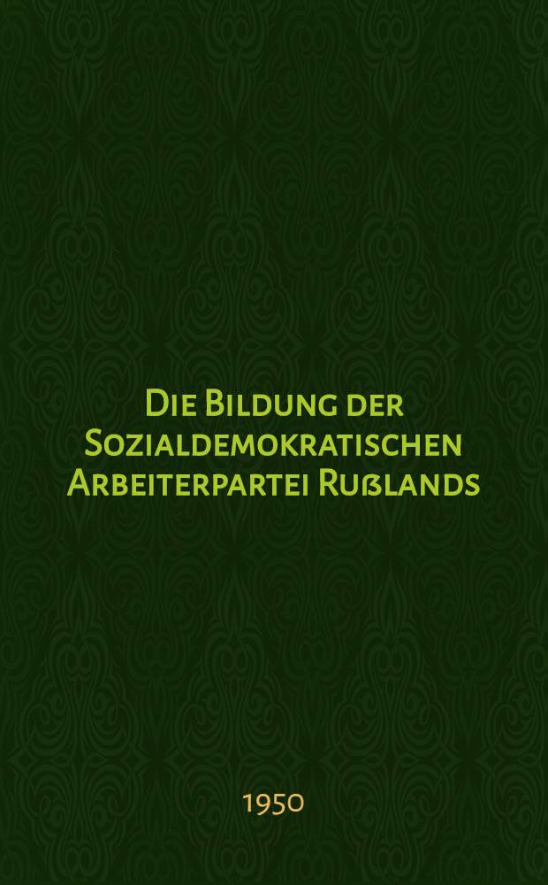 Die Bildung der Sozialdemokratischen Arbeiterpartei Rußlands : Die Entstehung der Fraktionen der Bolschewiki und der Menschewiki innerhalb der Partei (1901-1904)