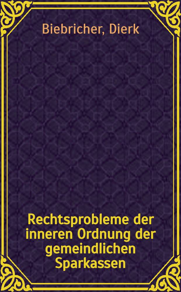 Rechtsprobleme der inneren Ordnung der gemeindlichen Sparkassen : Inaug.-Diss. ... einer ... Rechtswissenschaftlichen Fakultät der Univ. zu Köln