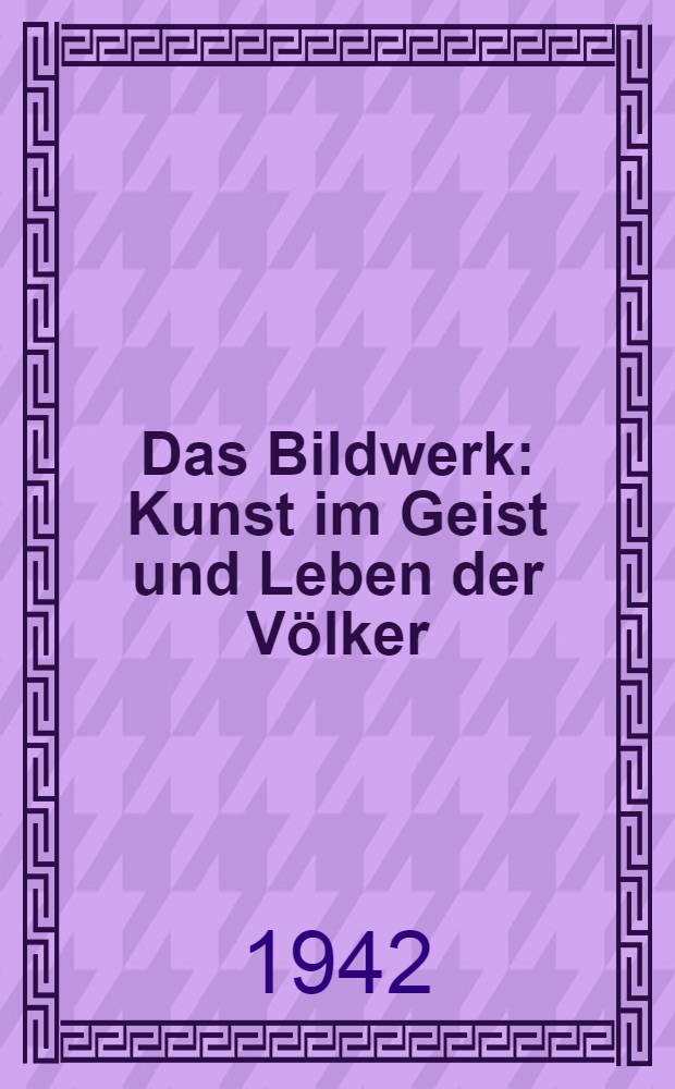Das Bildwerk : Kunst im Geist und Leben der Völker