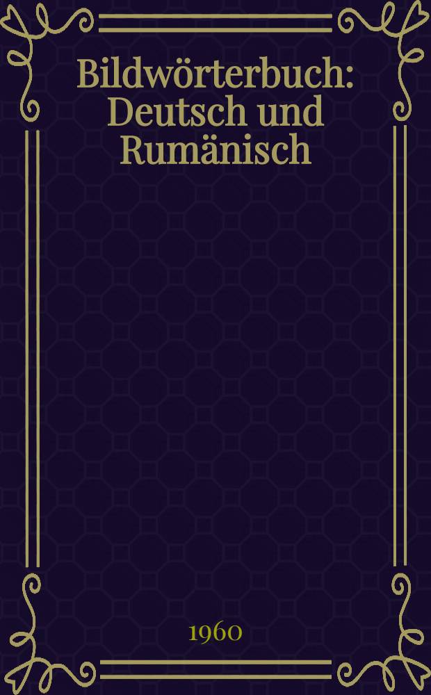 Bildw&ouml;rterbuch : Deutsch und Rum&auml;nisch