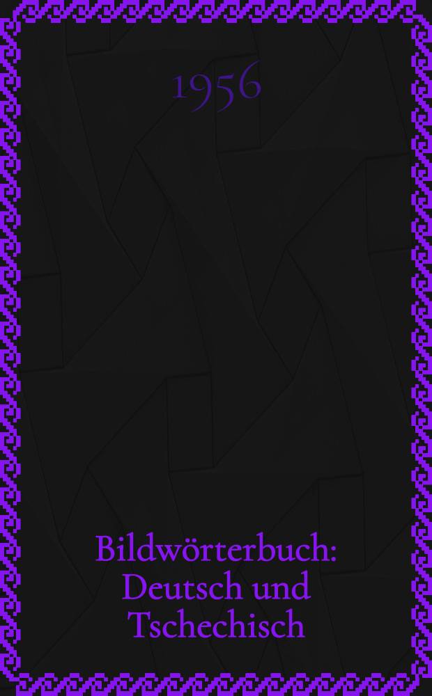 Bildwörterbuch : Deutsch und Tschechisch