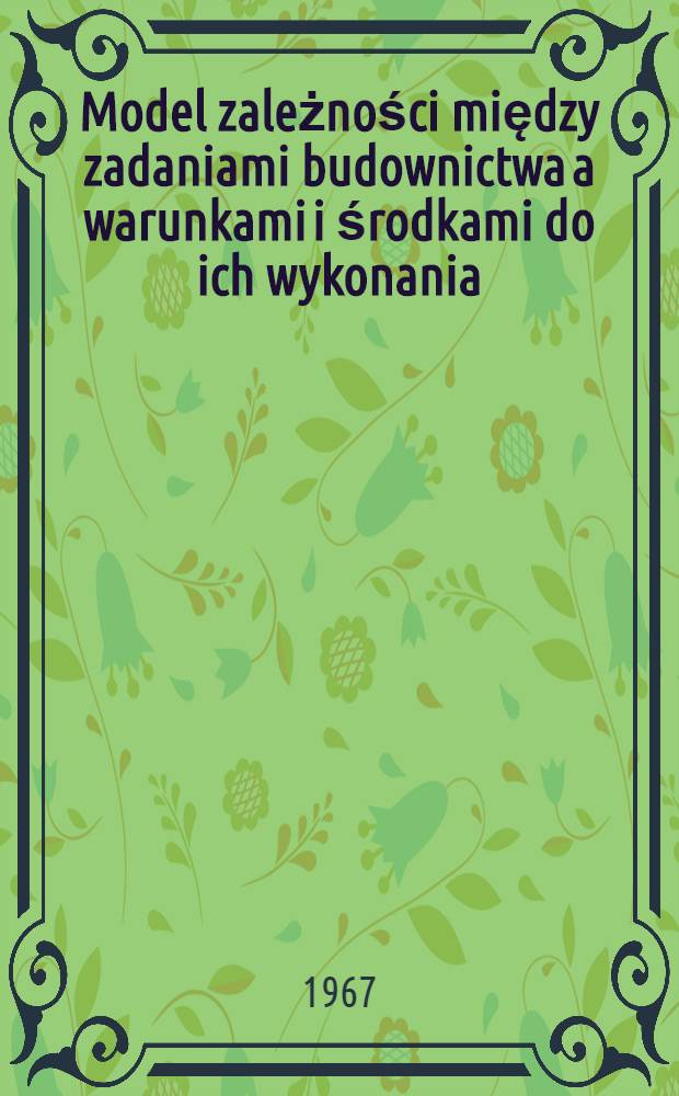 Model zależności między zadaniami budownictwa a warunkami i środkami do ich wykonania
